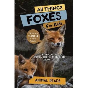 All Things Foxes For Kids: Filled With Plenty of Facts, Photos, and Fun to Learn